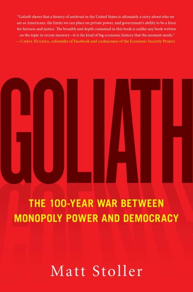 Goliath: The 100-Year War Between Monopoly Power and Democracy cover