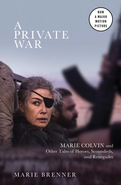 A Private War: Marie Colvin and Other Tales of Heroes, Scoundrels, and Renegades cover