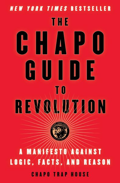 The Chapo Guide to Revolution: A Manifesto Against Logic, Facts, and Reason cover