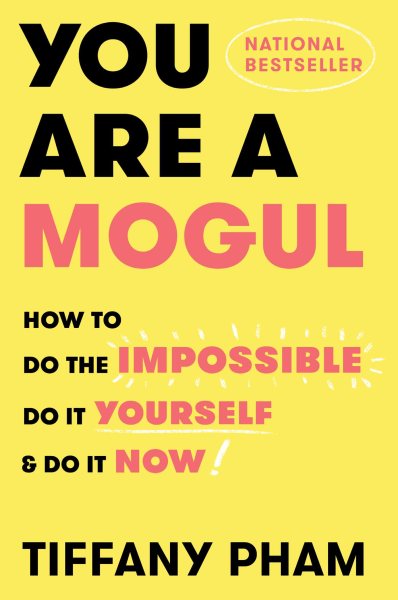 You Are a Mogul: How to Do the Impossible, Do It Yourself, and Do It Now cover