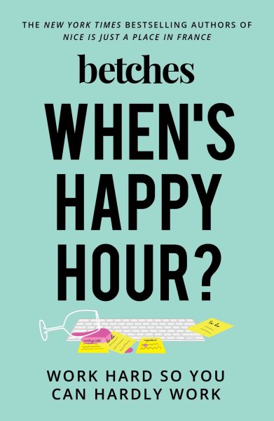 When's Happy Hour?: Work Hard So You Can Hardly Work cover