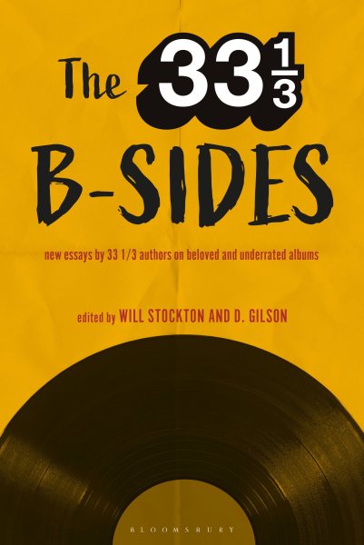 The 33 1/3 B-sides: New Essays by 33 1/3 Authors on Beloved and Underrated Albums cover