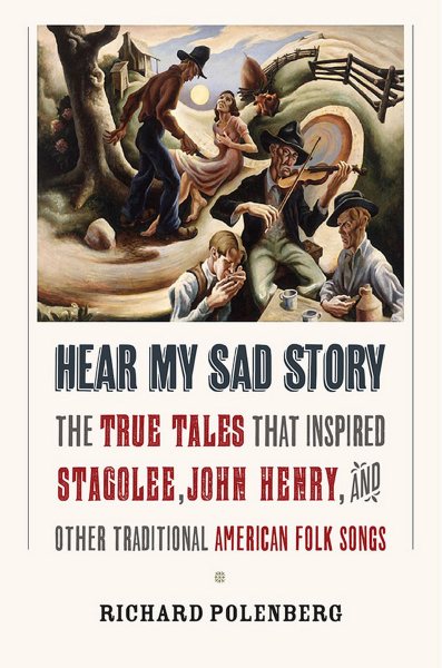 Hear My Sad Story: The True Tales That Inspired "Stagolee," "John Henry," and Other Traditional American Folk Songs cover