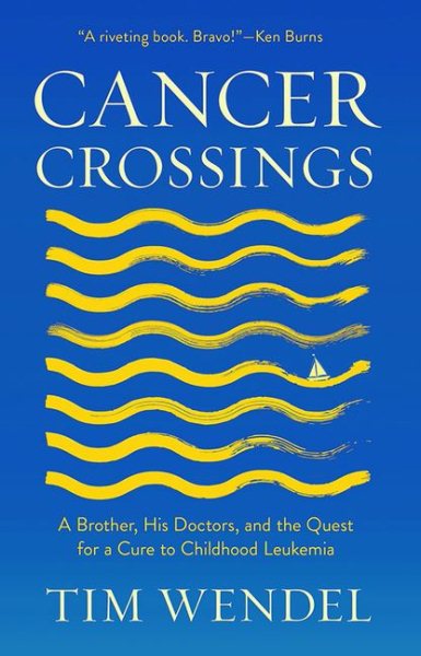 Cancer Crossings: A Brother, His Doctors, and the Quest for a Cure to Childhood Leukemia (The Culture and Politics of Health Care Work) cover