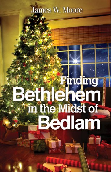 Finding Bethlehem in the Midst of Bedlam: An Advent Study cover
