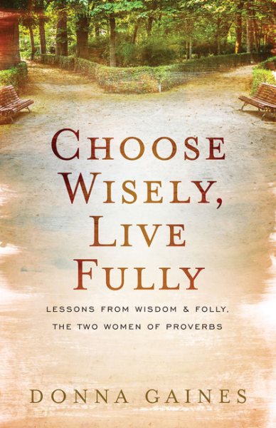 Choose Wisely, Live Fully: Lessons from Wisdom & Folly, the Two Women of Proverbs cover