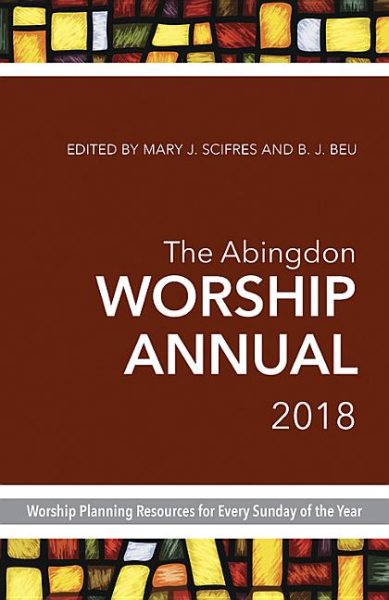 The Abingdon Worship Annual 2018: Worship Planning Resources for Every Sunday of the Year cover