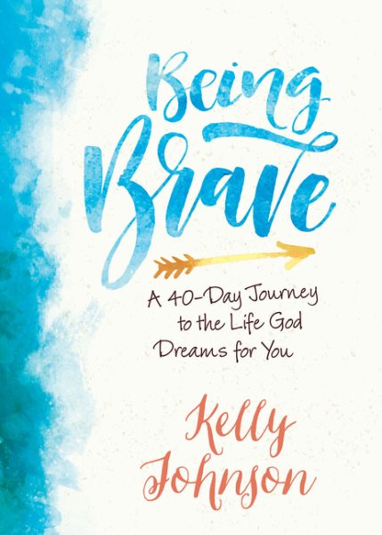Being Brave: A 40-Day Journey to the Life God Dreams for You cover