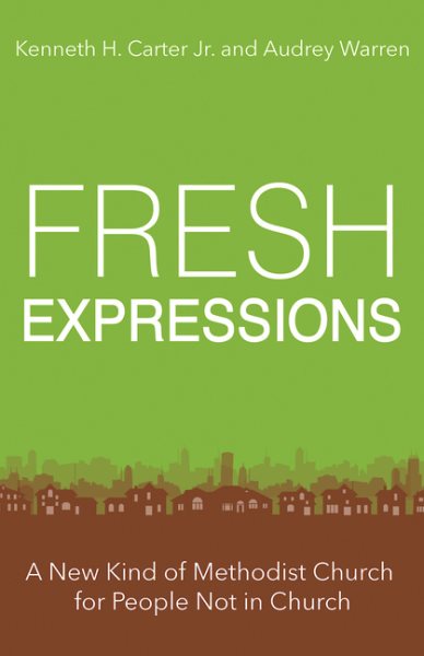 Fresh Expressions: A New Kind of Methodist Church For People Not In Church cover