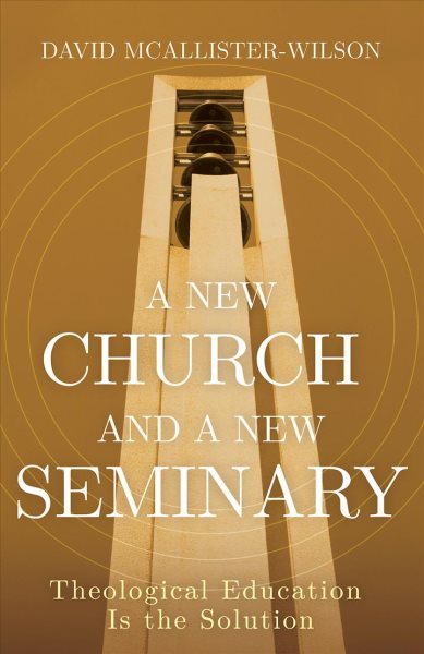 A New Church and A New Seminary: Theological Education Is the Solution cover