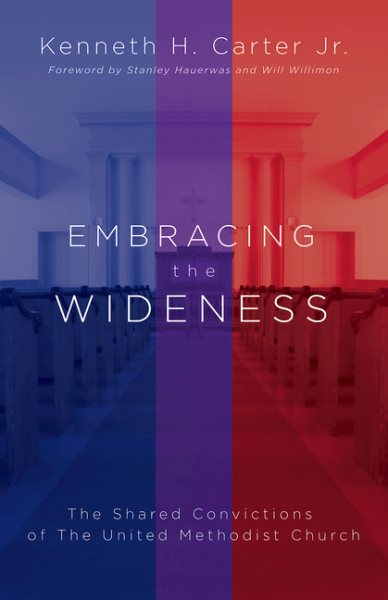 Embracing the Wideness: The Shared Convictions of The United Methodist Church cover