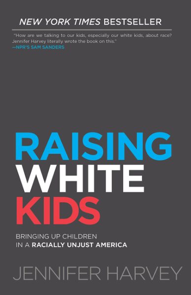 Raising White Kids: Bringing Up Children in a Racially Unjust America cover