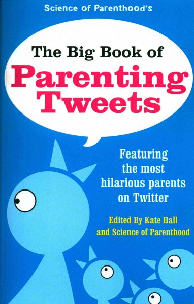 The Big Book of Parenting Tweets: Featuring the Most Hilarious Parents on Twitter cover