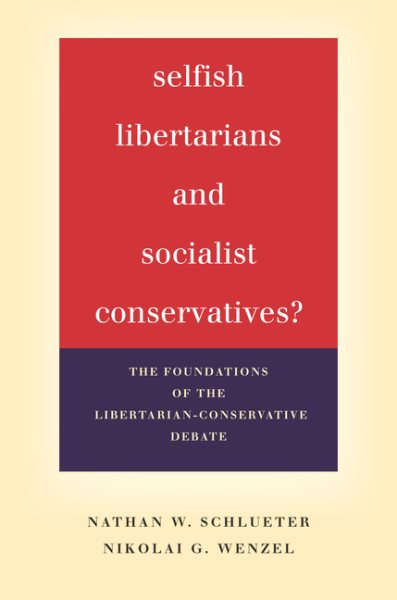 Selfish Libertarians and Socialist Conservatives?: The Foundations of the Libertarian-Conservative Debate cover