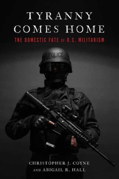 Tyranny Comes Home: The Domestic Fate of U.S. Militarism cover