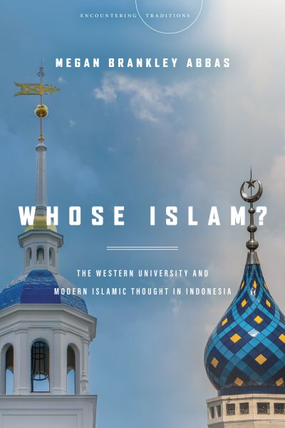 Whose Islam?: The Western University and Modern Islamic Thought in Indonesia (Encountering Traditions) cover