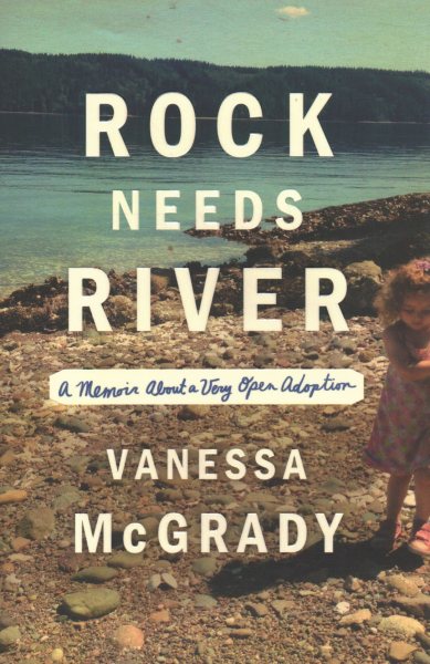 Rock Needs River: A Memoir About a Very Open Adoption cover