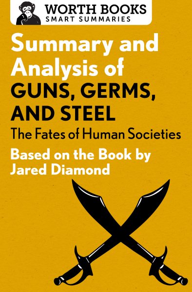 Summary and Analysis of Guns, Germs, and Steel: The Fates of Human Societies: Based on the Book by Jared Diamond (Smart Summaries) cover