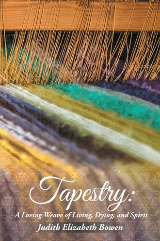 Tapestry:: A Loving Weave of Living, Dying, and Spirit cover