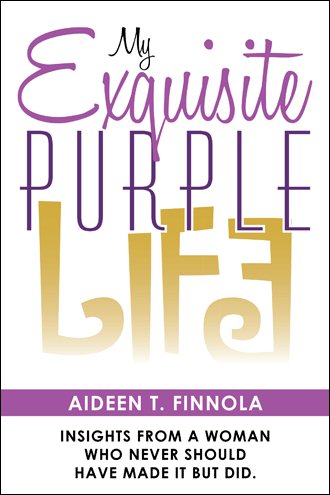 My Exquisite Purple Life: Insights from a Woman Who Never Should Have Made It but Did. cover