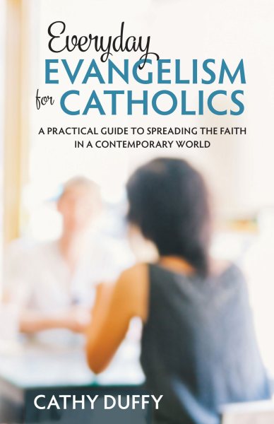 Everyday Evangelism for Catholics: A Practical Guide to Spreading the Faith in a Contemporary World cover
