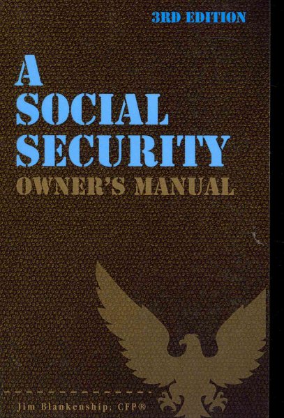 A Social Security Owner's Manual, 3rd Edition: Your Guide to Social Security Retirement, Dependent's, and Survivor's Benefits cover