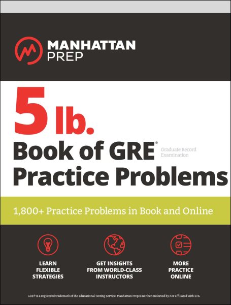 5 lb. Book of GRE Practice Problems Problems on All Subjects, Includes 1,800 Test Questions and Drills, Online Study Guide, Proven Strategies to Pass the Exam (Manhattan Prep 5 lb) cover