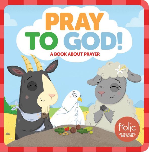 Pray to God!: A Book about Prayer (Frolic First Faith) cover