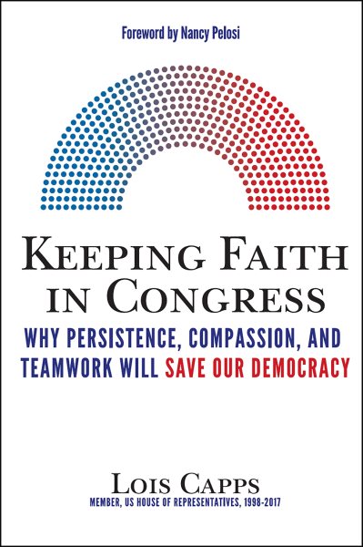 Keeping Faith in Congress: Why Persistence, Compassion, and Teamwork Will Save Our Democracy cover