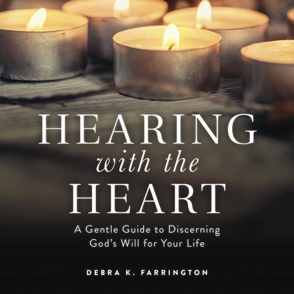 Hearing with the Heart: A Gentle Guide to Discerning God's Will for Your Life cover
