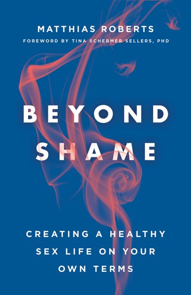 Beyond Shame: Creating a Healthy Sex Life on Your Own Terms cover
