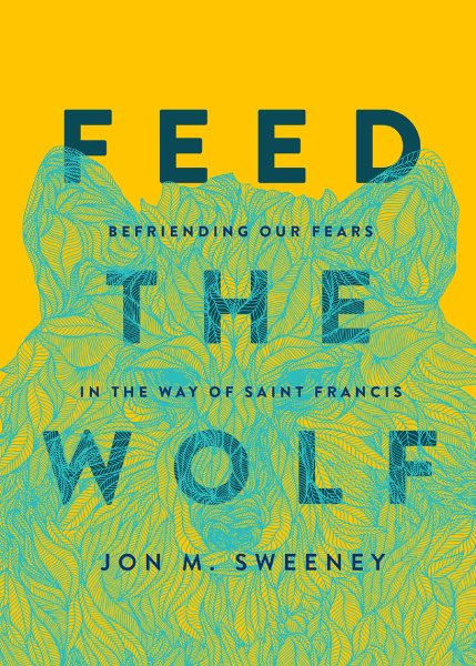 Feed the Wolf: Befriending Our Fears in the Way of Saint Francis cover