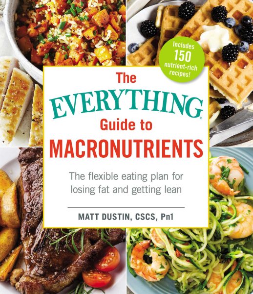 The Everything Guide to Macronutrients: The Flexible Eating Plan for Losing Fat and Getting Lean (Everything® Series) cover