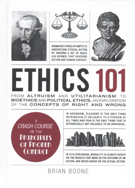 Ethics 101: From Altruism and Utilitarianism to Bioethics and Political Ethics, an Exploration of the Concepts of Right and Wrong (Adams 101 Series) cover