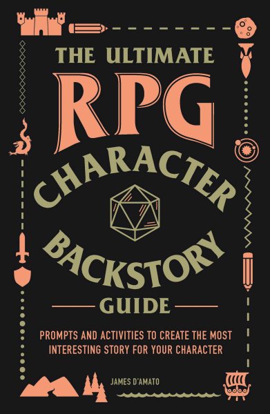 The Ultimate RPG Character Backstory Guide: Prompts and Activities to Create the Most Interesting Story for Your Character (The Ultimate RPG Guide Series) cover