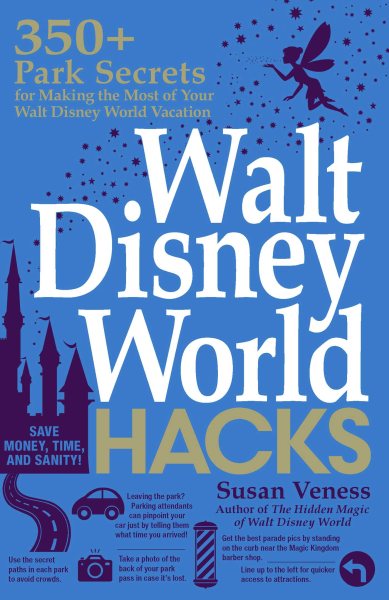 Walt Disney World Hacks: 350+ Park Secrets for Making the Most of Your Walt Disney World Vacation (Disney Hidden Magic Gift Series) cover