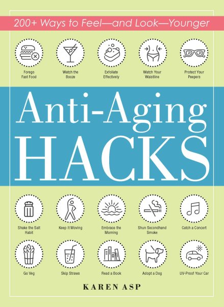 Anti-Aging Hacks: 200+ Ways to Feel--and Look--Younger cover