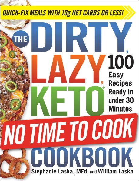 The DIRTY, LAZY, KETO No Time to Cook Cookbook: 100 Easy Recipes Ready in under 30 Minutes cover