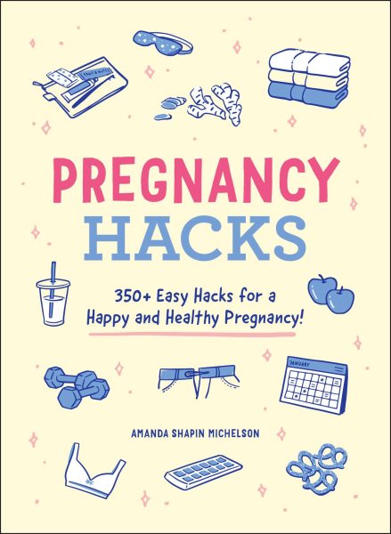 Pregnancy Hacks: 350+ Easy Hacks for a Happy and Healthy Pregnancy! (Life Hacks Series) cover
