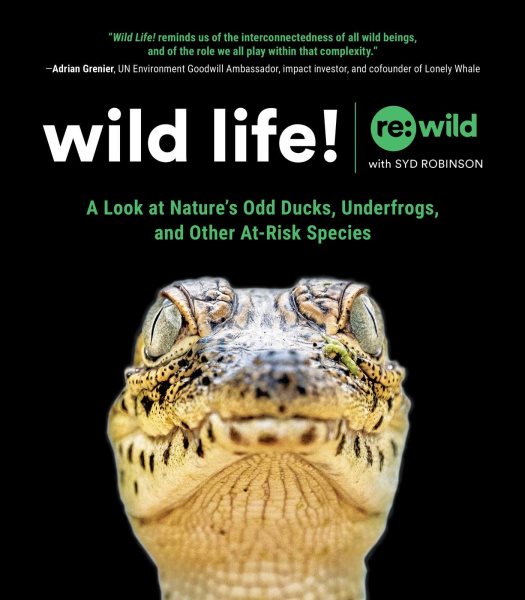 Wild Life!: A Look at Nature's Odd Ducks, Underfrogs, and Other At-Risk Species cover