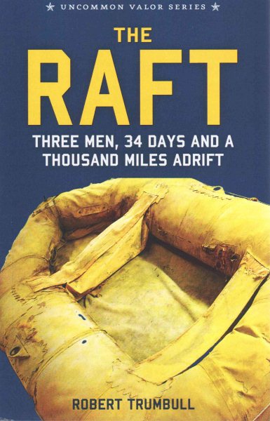The Raft: Three Men, 34 Days, and a Thousand Miles Adrift (Uncommon Valor) cover