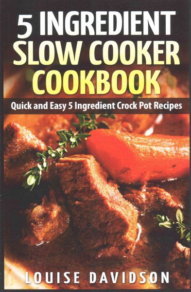 5 Ingredient Slow Cooker Cookbook: Quick and Easy 5 Ingredient Crock Pot Recipes cover