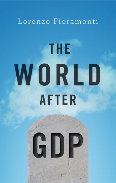 The World After GDP: Politics, Business and Society in the Post Growth Era cover