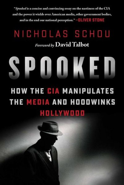 Spooked: How the CIA Manipulates the Media and Hoodwinks Hollywood cover