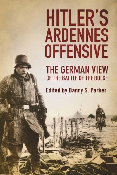 Hitler's Ardennes Offensive: The German View of the Battle of the Bulge cover