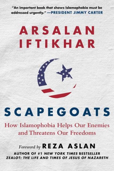 Scapegoats: How Islamophobia Helps Our Enemies and Threatens Our Freedoms cover