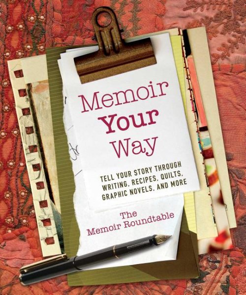 Memoir Your Way: Tell Your Story through Writing, Recipes, Quilts, Graphic Novels, and More cover