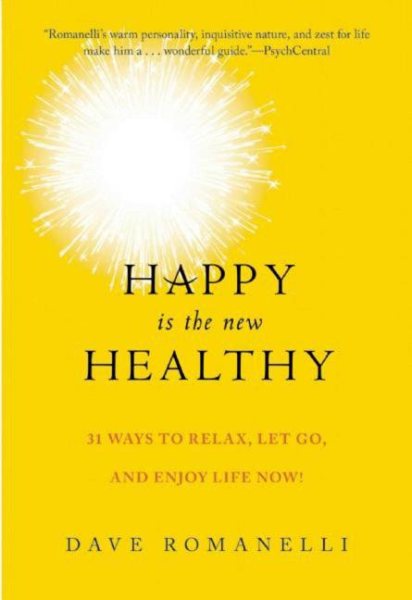 Happy Is the New Healthy: 34 Ways to Relax, Let Go, and Enjoy Life NOW! cover