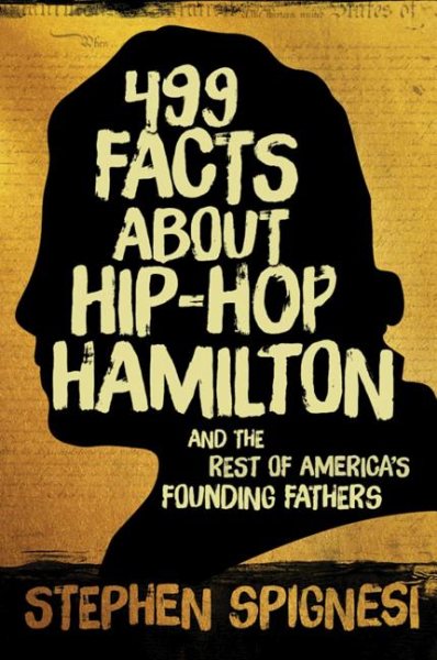 499 Facts about Hip-Hop Hamilton and the Rest of America's Founding Fathers: 499 Facts About Hop-Hop Hamilton and America's First Leaders cover