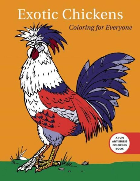 Exotic Chickens: Coloring for Everyone (Creative Stress Relieving Adult Coloring Book Series) cover